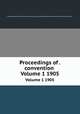 Proceedings of . convention .. Volume 1 1905, National Association of Cement Users (U.S.). Convention,National Association of Cement Users (U.S.) 