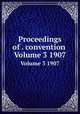 Proceedings of . convention .. Volume 3 1907, National Association of Cement Users (U.S.). Convention,National Association of Cement Users (U.S.) 