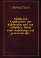 Klinik der Krankheiten des Kehlkopfes und der Luftrohre: Nebst einer Anleitung zum gebrauche des ., Ludwig Turck 