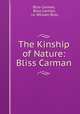 The Kinship of Nature: Bliss Carman, Bliss Carman, Bliss Carman, i.e. William Bliss 