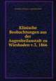 Klinische Beobachtungen aus der Augenheilanstalt zu Wiesbaden v.3, 1866, Wiesbaden (Germany ). Augenheilanstalt 