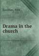 Drama in the church, Eastman, Fred 