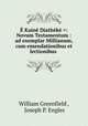E Kaine Diatheke =: Novum Testamentum : ad exemplar Millianum, cum emendationibus et lectionibus ., William Greenfield , Joseph P. Engles 