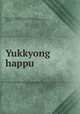 Yukkyong happu, Asami Collection (University of California, Berkeley),Korean Rare Book Collection (University of California, Berkeley) 