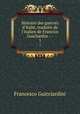 Histoire des guerres d`Italie, traduite de l`italien de Francios Guichardin. --. 1, Francesco Guicciardini 