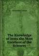 The Knowledge of Jesus the Most Excellent of the Sciences, Alexander Carson 