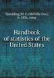 Handbook of statistics of the United States, Spaulding, M. C. (Melville Cox), b. 1836, comp 