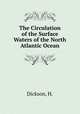 The Circulation of the Surface Waters of the North Atlantic Ocean, Dickson, H. 