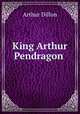 King Arthur Pendragon ., Arthur Dillon 