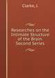 Researches on the Intimate Structure of the Brain. Second Series, Clarke, J. 