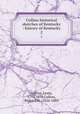 Collins historical sketches of Kentucky : history of Kentucky. 2, Collins, Lewis, 1797-1870,Collins, Richard H., 1824-1889 