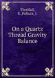 On a Quartz Thread Gravity Balance, Threlfall, R.,Pollock, J. 