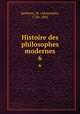 Histoire des philosophes modernes. 6, Alexandre Saverien 