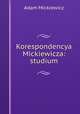Korespondencya Mickiewicza: studium, Adam Mickiewicz 