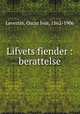 Lifvets fiender : berattelse, Levertin, Oscar Ivar, 1862-1906 
