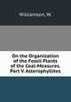 On the Organization of the Fossil Plants of the Coal-Measures. Part V. Asterophyllites, Williamson, W. 