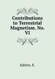 Contributions to Terrestrial Magnetism. No. VI, Sabine, E. 