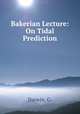 Bakerian Lecture: On Tidal Prediction, Darwin, G. 
