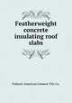 Featherweight concrete insulating roof slabs, Federal-American Cement Tile Co. 