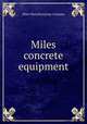 Miles concrete equipment, Miles Manufacturing Company 