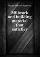 Millwork and building material that satisfies., Chicago Millwork Supply Co. 