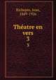 Thatre en vers. 3, Jean Richepin 