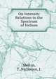 On Intensity Relations in the Spectrum of Helium, Merton, T.,Nicholson, J. 