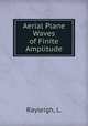 Aerial Plane Waves of Finite Amplitude, Rayleigh, L. 