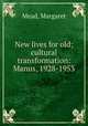 New lives for old; cultural transformation: Manus, 1928-1953, Mead, Margaret 