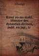 Kami yo-no maki. Histoire des dynasties divines, publ. en jap., tr ., Nihongi 