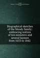 Biographical sketches of the Moody family: embracing notices of ten ministers and several laymen from 1633 to 1842, Moody, Charles C. P. (Charles Cotesworth Pinckney), d. 1869 