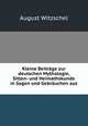 Kleine Beitrage zur deutschen Mythologie, Sitten- und Heimathskunde in Sagen und Gebrauchen aus ., August Witzschel 