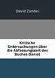 Kritische Untersuchungen uber die Abfassungszeit des Buches Daniel, David Zundel 