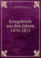 Kriegsbriefe aus den Jahren 1870-1871, Hans von Kretschmann , Lily von Krestchman von Gizycki Braun 