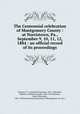 The Centennial celebration of Montgomery County : at Norristown, Pa., September 9, 10, 11, 12, 1884 : an official record of its proceedings, Hobson, F. G. (Freeland Gotwalts), 1857-1906,Buck, William J. (William Joseph), 1825-1901,Dotterer, Henry Sassaman, 1841-1903,Centennial Association of Montgomery Co. (Pa.) 