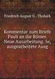 Kommentar zum Briefe Pauli an die Romer. Neue Ausarbeitung. 5e, ausgearbeitete Ausg, Friedrich August G . Tholuck 