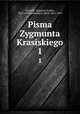 Pisma Zygmunta Krasiskiego. 1, Zygmunt Krasiski 