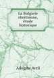 La Bulgarie chretienne, etude historique, Adolphe Avril 
