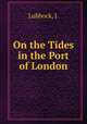 On the Tides in the Port of London, Lubbock, J. 