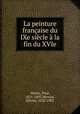 La peinture francaise du IXe siecle a la fin du XVIe, Mantz, Paul, 1821-1895,Merson, Olivier, 1822-1902 