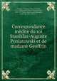Correspondance inedite du roi Stanislas-Auguste Poniatowski et de madame Geoffrin, Stanisaw II August 