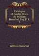 Catalogue of Double Stars. By William Herschel, Esq. F. R. S., William Herschel 