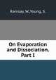On Evaporation and Dissociation. Part I, Ramsay, W.,Young, S. 