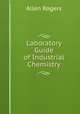 Laboratory Guide of Industrial Chemistry, Allen Rogers 