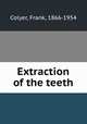 Extraction of the teeth, Colyer, Frank, 1866-1954 