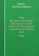 An atlas of dental extractions with notes on the causes and relief of dental pain, Wallis, Charles Edward 