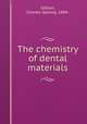 The chemistry of dental materials, Gibson, Charles Stanley, 1884- 