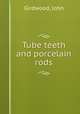 Tube teeth and porcelain rods, Girdwood, John 