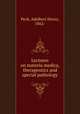 Lectures on materia medica, therapeutics and special pathology, Peck, Adelbert Henry, 1862- 