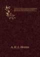 Handbuch der Geschichte des europaischen Staatensystems und seiner Colonieen : von seiner Bildung seit der Entdeckung beider Indien bis zu seiner Wiederherstellung nach dem Fall des franzosischen Kaiserthrons und der Freiwerdung von Amerika. 2, A. H. L. Heeren 